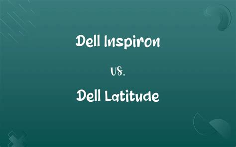 Dell Inspiron Vs Dell Latitude Know The Difference