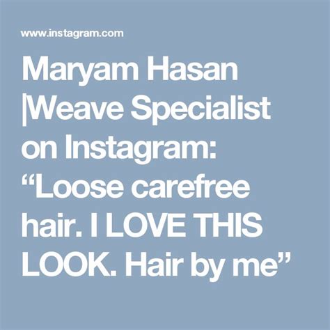 Maryam Hasan Weave Specialist On Instagram Loose Carefree Hair I