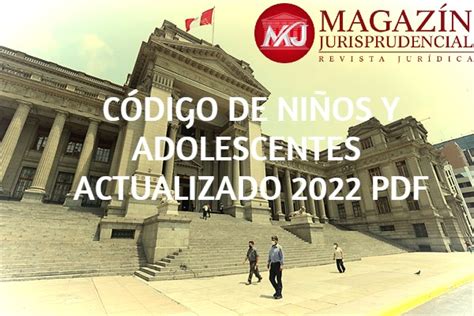 Código De Niños Y Adolescentes Actualizado Julio 2022 Magazín