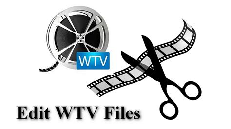 How To Edit Wtv Files With An Efficient Wtv Editor On Windows