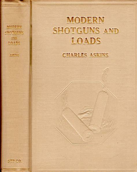 Modern Shotguns And Loads Together With A Treatise On The Art Of Wing Shooting By Askins