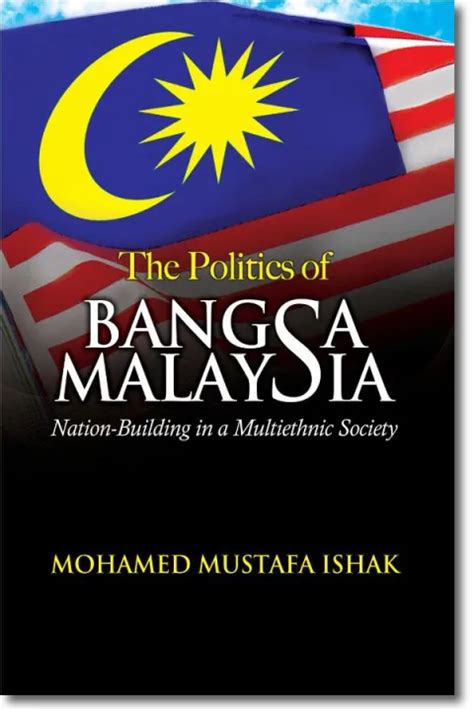 The Politics of Bangsa Malaysia: Nation-Building in a Multiethnic ...