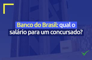 Banco do Brasil: qual é o salário para um concursado? - Blog Aprova ...