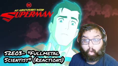 My Adventure With Superman Season 2 Episode 3 Fullmetal Scientist Live Reactions Youtube