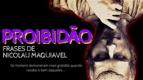 FRASES E CITAÇÕES PROIBIDAS DE NICOLAU MAQUIAVEL FRASES MAQUIAVÉLICAS