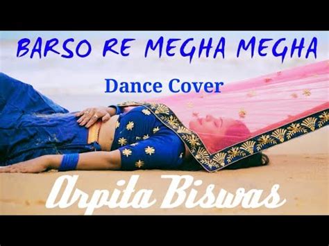 Barso Re Megha Megha Dance Cover Guru Arpita Biswas Shreya Ghosal