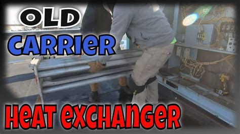 29 Year Old Carrier Heat Exchanger Replacement Youtube