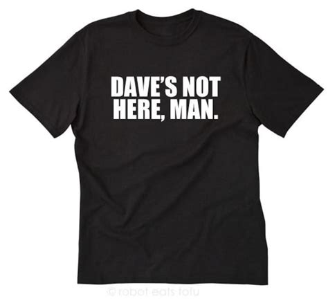 Dave's Not Here Man T-shirt Funny Tee Shirt Gift for Dave - Etsy