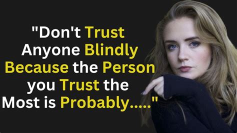 Don T Trust Anyone Blindly Because The Person You Trust The Most Is