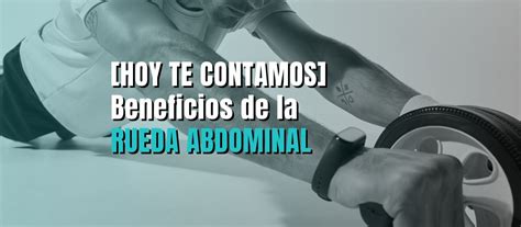 Los Beneficios De La Rueda Abdominal Para Fortalecer El Core