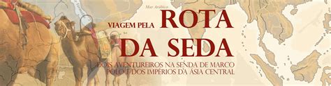 VIAGEM PELA ROTA DA SEDA O Livro De Dois Aventureiros