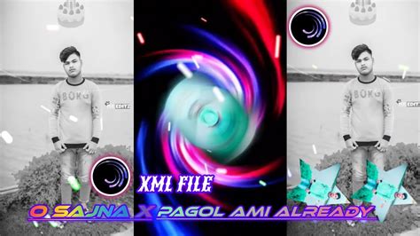 O Sajna X Pagol Ami Already New Trending Remix Song Xml File Video By