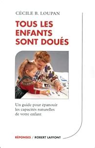 Tous Les Enfants Sont Dou S Un Guide Pour Panouir Les Capacit S