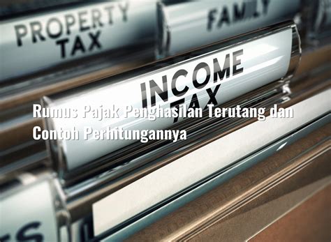 Rumus Pajak Penghasilan Terutang Dan Contoh Perhitungannya