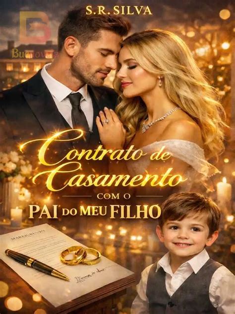 Meu Filho Nasceu Meu Casamento Acabou - Contrato de Casamento com o Pai do meu Filho por S.R.Silva para ler ...