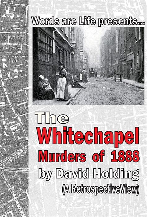 The Whitechapel Murders of 1888: A Retrospective View by David Holding | Goodreads