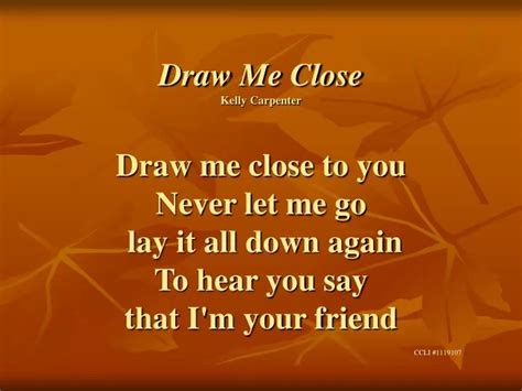 Ppt Draw Me Close Kelly Carpenter Draw Me Close To You Never Let Me