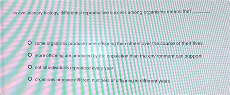 Solved In evolutionary biology, differential reproductive | Chegg.com