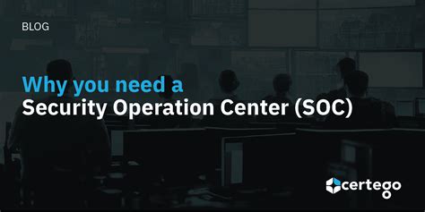 Why You Need A Security Operation Center Soc