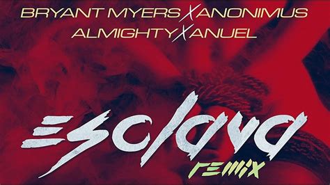 Bryant Myers Esclava REMIX Ft Anonimus Almighty Anuel AA