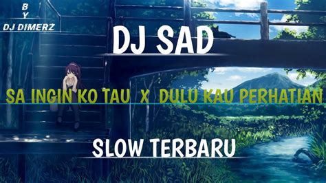 Dj Sad Sa Ingin Ko Tau X Dulu Kau Perhatian Slow Terbau By Dj Dimerz