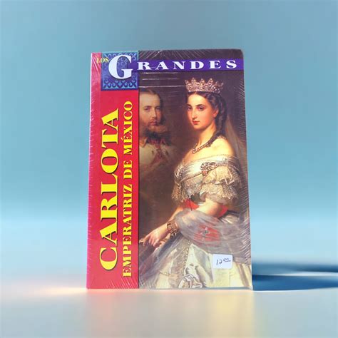 Los Grandes: Carlota, Emperatriz de México – The Untold Story Bookstore