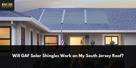 Will GAF Solar Shingles Work On My South Jersey Roof RGB Construction