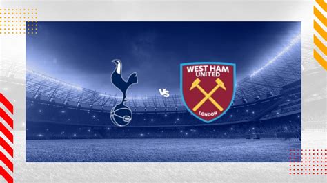 Tottenham Vs West Ham Prediction Premier League