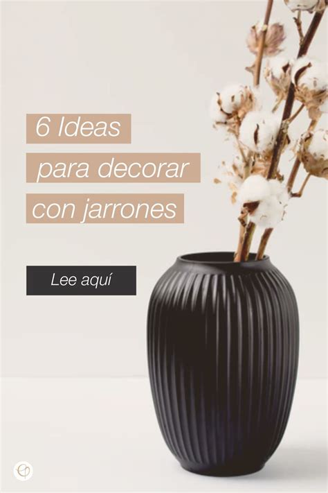 6 Ideas para decorar con jarrones Jarrones decorativos Decoración de