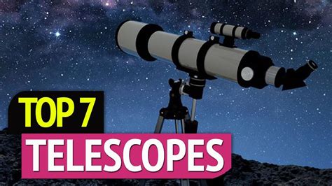 TOP 7 Best Telescopes YouTube