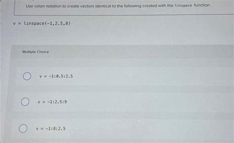 Solved Use Colon Notation To Create Vectors Identical To The Chegg