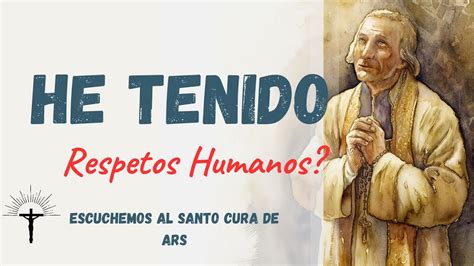 Hermosa Meditaci N Del Santo Cura De Ars Sobre Los Respetos Humanos