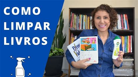 Como Limpar Livros Ana Paula Candido Blog Mudei De Ideia Youtube