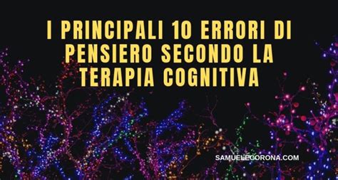 10 Errori Di Pensiero Secondo La Terapia Cognitiva Samuele Corona