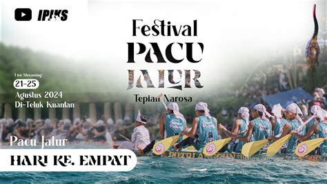 Live Pacu Jalur Tradisional Event Nasional Hari Ke Empat Di Tepian