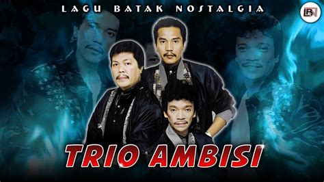 Lagu Batak Nostalgia Trio Ambisi Full Album Lagu Dangdut Batak