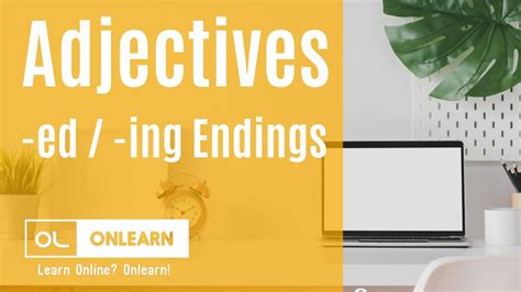 Adjectives Ending In Ed Ing Onlearn