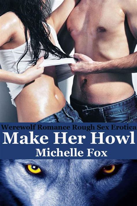 WEREWOLF ROMANCE ROUGH SEX EROTICA MAKE HER HOWL Read Online Free Book By Michelle Fox At