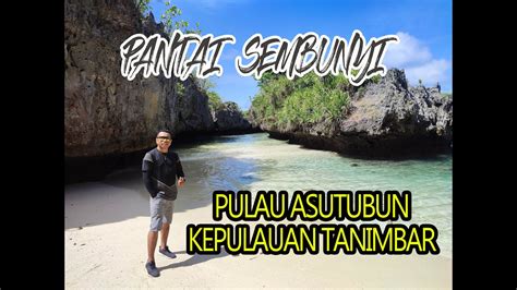 Keindahan Yang Tersembunyi Pantai Sembunyi Pulau Asutubun