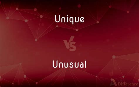 Unique vs. Unusual — What’s the Difference?