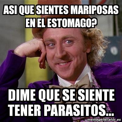 Meme Willy Wonka Asi Que Sientes Mariposas En El Estomago Dime Que