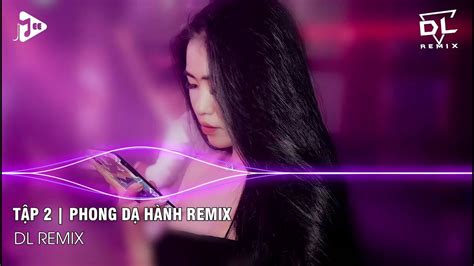 TẬP 2 PHONG DẠ HÀNH REMIX NHẠC HOT TIKTOK THÁNG 10 YouTube