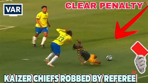 Referee Robbed Kaizer Chiefs A Clear Penalty Kaizer Chiefs Vs Mamelodi