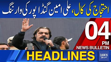 Dawn News Headlines 4 PM Ali Amin Gandapur S Major Statement