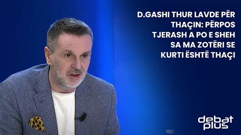 D Gashi thur lavde për Thaçin Përpos tjerash a po e sheh sa ma zotëri