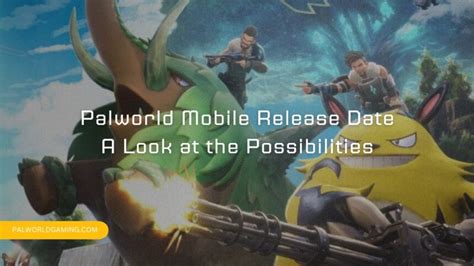 Palworld Mobile Release Date: A Look at the Possibilities - Palworld Gaming