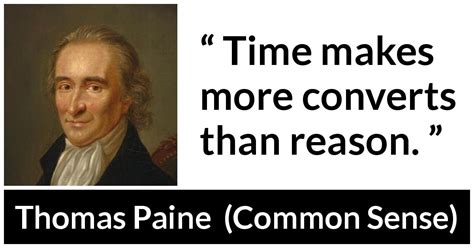 Thomas Paine Time Makes More Converts Than Reason