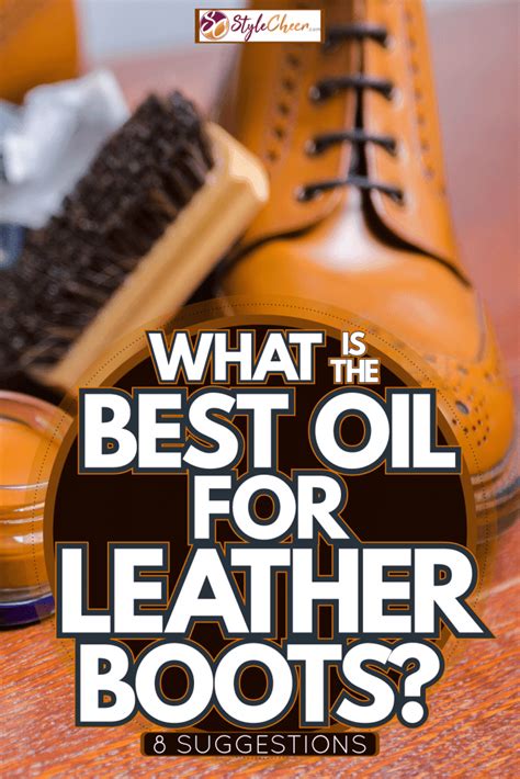 What Is The Best Oil For Leather Boots 8 Suggestions