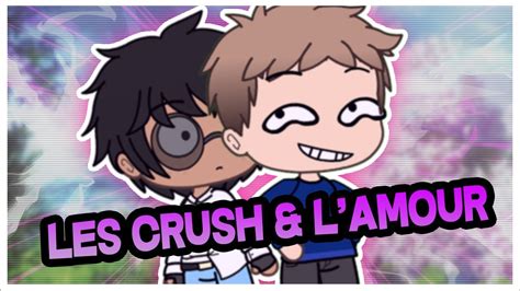 Les Crush Et Lamour Gacha Life Vocal Fr 🔊 Youtube