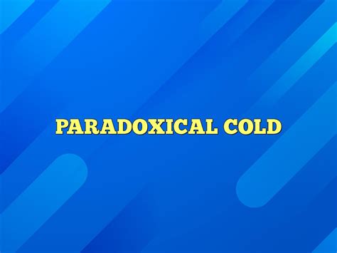 PARADOXICAL COLD Definition & Meaning